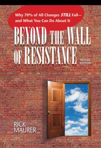 Beyond the Wall of Resistance di Rick Maurer edito da Bard Press