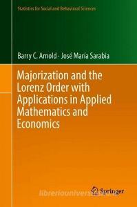 Majorization and the Lorenz Order with Applications in Applied Mathematics and Economics di Barry C. Arnold, Jose Maria Sarabia edito da Springer-Verlag GmbH