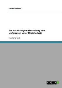 Zur nachhaltigen Beurteilung von Lieferanten unter Unsicherheit di Florian Gramlich edito da GRIN Verlag