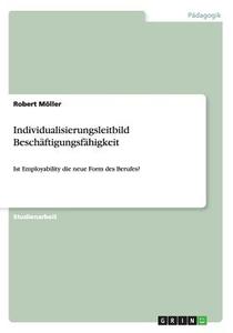 Individualisierungsleitbild Besch Ftigungsf Higkeit di Robert Moller edito da Grin Publishing