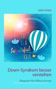 Down-Syndrom besser verstehen di Jutta Schütz edito da Books on Demand