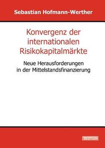 Konvergenz der internationalen Risikokapitalmärkte di Sebastian Hofmann-Werther edito da Tectum Verlag