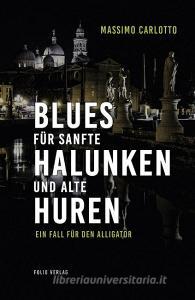 Blues für sanfte Halunken und alte Huren di Massimo Carlotto edito da Folio Verlagsges. Mbh