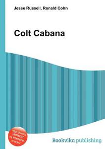 Colt Cabana di Jesse Russell, Ronald Cohn edito da Book On Demand Ltd.