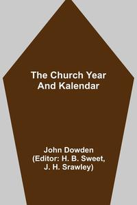 The Church Year and Kalendar di John Dowden edito da Alpha Editions