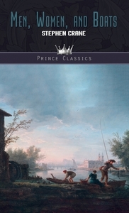 Men, Women, and Boats di Stephen Crane edito da Prince Classics