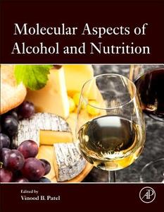 Molecular Aspects of Alcohol and Nutrition: A Volume in the Molecular Nutrition Series di Vinood B. Patel edito da ACADEMIC PR INC