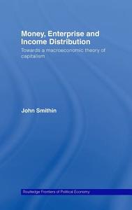 Money, Enterprise and Income Distribution di John Smithin edito da Routledge