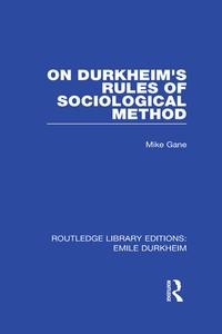 On Durkheim's Rules Of Sociological Method di Mike Gane edito da Taylor & Francis Ltd