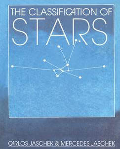 The Classification Of Stars di Carlos Jaschek, Mercedes Jaschek edito da Cambridge University Press
