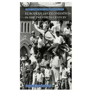 Longman Companion to European Decolonisation in the Twentieth Century di M. E. Chamberlain edito da Pearson Education