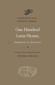 One Hundred Latin Hymns di Peter G. Walsh edito da Harvard University Press