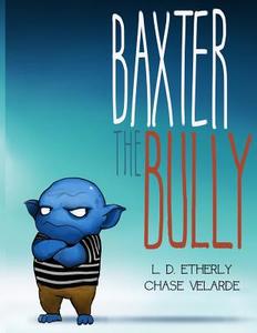 Baxter the Bully di Mrs L. D. Etherly edito da Inkspill Publishing House