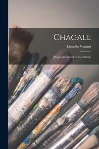 Chagall: [biographical and Critical Study di Lionello Venturi edito da LIGHTNING SOURCE INC