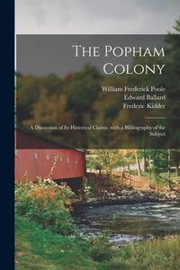 The Popham Colony di Poole William Frederick 1821-1894 Poole, Ballard Edward 1804-1870 Ballard, Kidder Frederic 1804-1885 Kidder edito da Legare Street Press