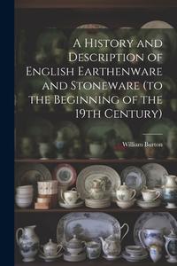A History and Description of English Earthenware and Stoneware (to the Beginning of the 19th Century) di William Burton edito da LEGARE STREET PR