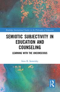 Semiotic Subjectivity In Education And Counseling di Inna R. Semetsky edito da Taylor & Francis Ltd