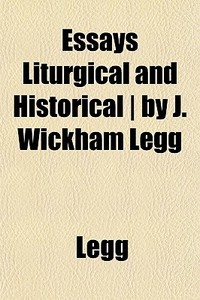 Essays Liturgical And Historical By J. di Legg edito da General Books