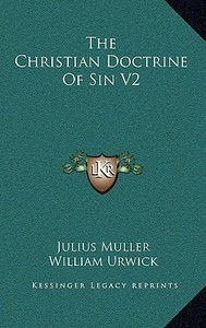 The Christian Doctrine of Sin V2 di Julius Muller edito da Kessinger Publishing