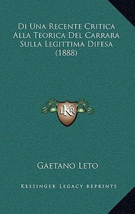 Di Una Recente Critica Alla Teorica del Carrara Sulla Legittima Difesa (1888) di Gaetano Leto edito da Kessinger Publishing
