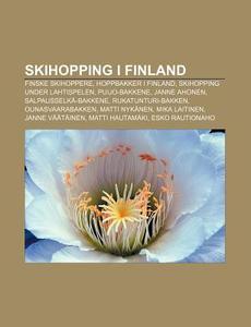 Skihopping I Finland: Finske Skihoppere, di Kilde Wikipedia edito da Books LLC, Wiki Series