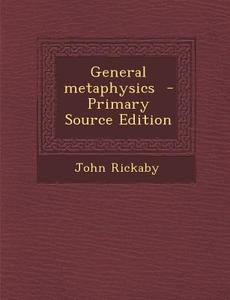 General Metaphysics di John Rickaby edito da Nabu Press