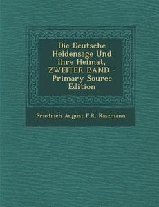 Die Deutsche Heldensage Und Ihre Heimat, Zweiter Band di Friedrich August F. R. Raszmann edito da Nabu Press