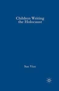 Children Writing the Holocaust di S. Vice edito da Palgrave Macmillan UK