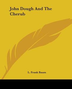 John Dough and the Cherub di L. Frank Baum edito da Kessinger Publishing