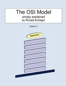 The OSI Model: Simply Explained di Ronald Schlager edito da Createspace Independent Publishing Platform