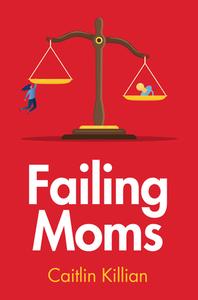 Failing Moms di Caitlin Killian edito da Polity Press
