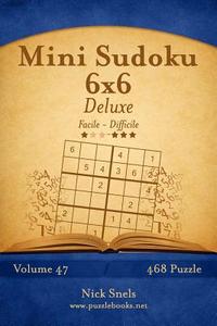 Mini Sudoku 6x6 Deluxe - Da Facile a Difficile - Volume 47 - 468 Puzzle di Nick Snels edito da Createspace
