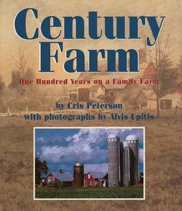 Century Farm: One Hundred Years on a Family Farm di Cris Peterson edito da BOYDS MILLS PR