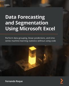 Data Forecasting And Segmentation Using Microsoft Excel di Fernando Roque edito da Packt Publishing Limited