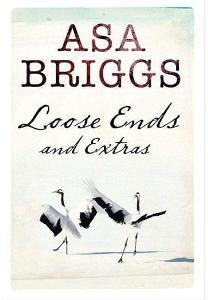 Loose Ends and Extras di Asa Briggs edito da FRONTLINE BOOKS