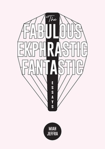 The Fabulous Ekphrastic Fantastic! di Jeffra Miah Jeffra edito da Sibling Rivalry Press, Llc