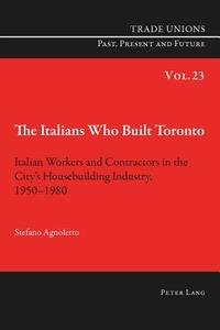 The Italians Who Built Toronto di Stefano Agnoletto edito da Lang, Peter