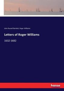Letters of Roger Williams di John Russell Bartlett, Roger Williams edito da hansebooks