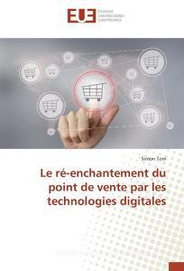 Le ré-enchantement du point de vente par les technologies digitales di Simon Tom edito da Editions universitaires europeennes EUE