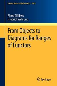From Objects to Diagrams for Ranges of Functors di Pierre Gillibert, Friedrich Wehrung edito da Springer-Verlag GmbH