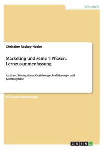Marketing Und Seine 5 Phasen. Lernzusammenfassung di Christine Rackey-Hocke edito da Grin Verlag Gmbh