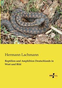 Reptilien und Amphibien Deutschlands in Wort und Bild di Hermann Lachmann edito da Vero Verlag