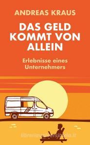 Das Geld kommt von allein di Kraus Andreas edito da edition a GmbH