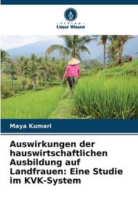 Auswirkungen der hauswirtschaftlichen Ausbildung auf Landfrauen: Eine Studie im KVK-System di Maya Kumari edito da Verlag Unser Wissen