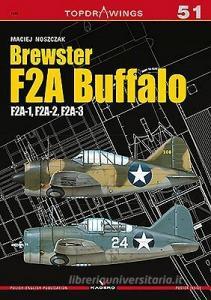 Brewster F2a Buffalo.  F2a-1, F2a-2, F2a-3 di Maciej Noszczak edito da Oficyna Wydawnicza KAGERO Damian Majsak