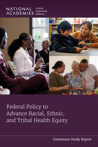 Federal Policy to Advance Racial, Ethnic, and Tribal Health Equity di National Academies Of Sciences Engineeri, Health And Medicine Division, Board On Population Health And Public He edito da NATL ACADEMY PR