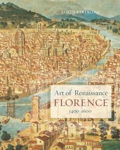 Art of Renaissance Florence, 1400 1600 di Loren Partridge edito da University of California Press