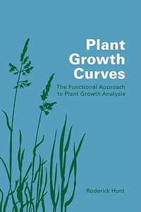 Plant Growth Curves di Roderick Hunt, Hunt Roderick edito da Cambridge University Press