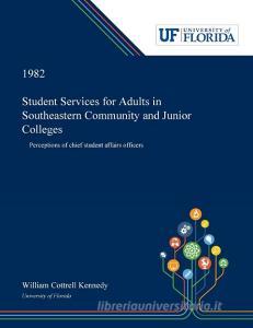 Student Services for Adults in Southeastern Community and Junior Colleges di William Kennedy edito da Dissertation Discovery Company