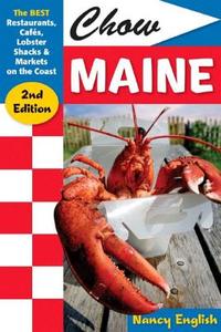 Chow Maine: The Best Restaurants, Cafés, Lobster Shacks & Markets on the Coast di Nancy English edito da COUNTRYMAN PR